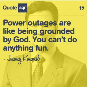 Power outages are like being grounded by God. You can’t do anything ...