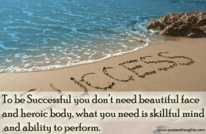 To be Successful you don’t need beautiful face and heroic body,