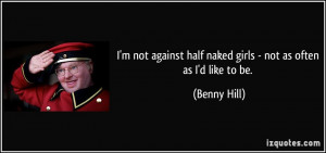 not against half naked girls - not as often as I'd like to be ...