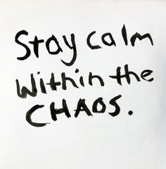 Stay calm within the chaos ♥ Hold your head up high, when all about ...