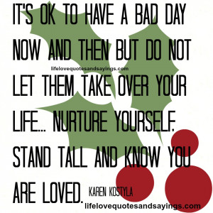 ... Nurture yourself, stand tall and know you are loved. ~Karen Kostyla