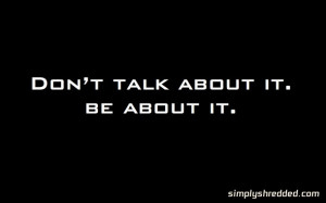 Always dream and shoot higher than you know you can do. Don’t bother ...
