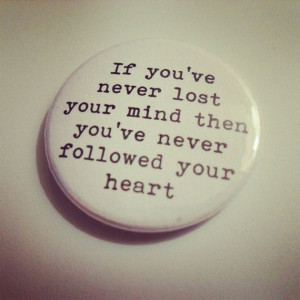 ve never lost your mind/never followed your heart inspirational quote ...