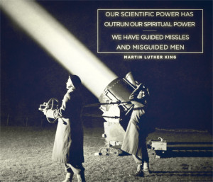 Our scientific power has outrun our spiritual power...