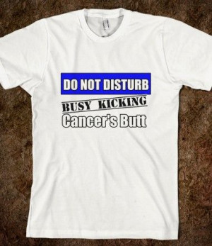 Colon Cancer Do Not Disturb Busy Kicking Cancers Butt Shirts by ...
