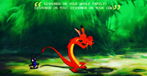... DISHONOR ON YOUR WHOLE FAMILY! DISHONOR ON YOU! DISHONOR ON YOUR COW