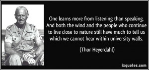One learns more from listening than speaking. And both the wind and ...