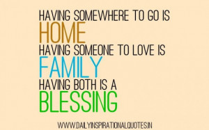 Having somewhere to go is home having someone to love is family having ...