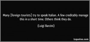 Many [foreign tourists] try to speak Italian. A few creditably manage ...