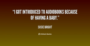 got introduced to audiobooks because of having a baby.”