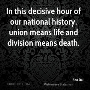 ... of our national history, union means life and division means death