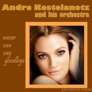 Andre Kostelanetz - Never Can Say Goodbye (1975)