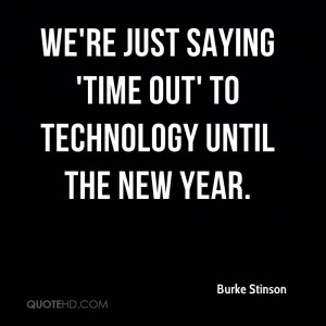 We're just saying 'time out' to technology until the new year.