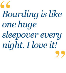 Boarding is like a huge sleepover every night. I love it!