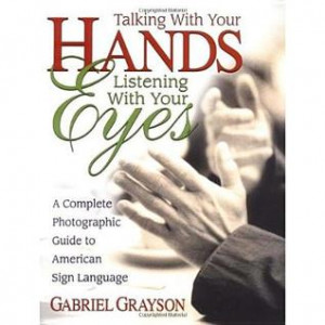 ... Your Eyes: A Complete Photographic Guide to American Sign Language