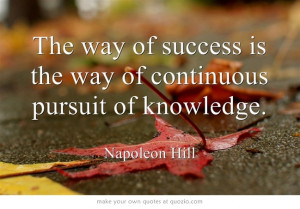 ... is the way of continuous pursuit of knowledge. Napoleon Hill #quote