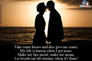 ... Make my lips moist, make me moan; Lie beside me till eternity when it