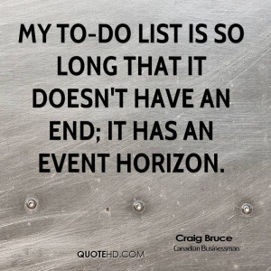 My to-do list is so long that it doesn't have an end; it has an event ...