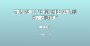 Young people are more intelligent and sophisticated.”