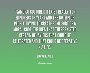 Samurai culture did exist really, for hundreds of years and the notion ...