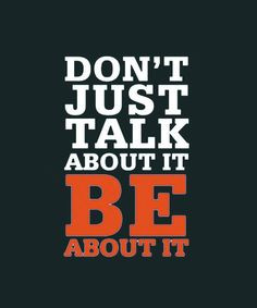 Don’t just talk about it, be about it. #Success dreambigmagazine.com ...