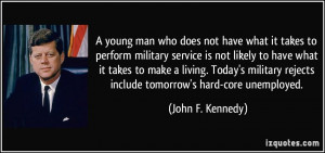 ... rejects include tomorrow's hard-core unemployed. - John F. Kennedy
