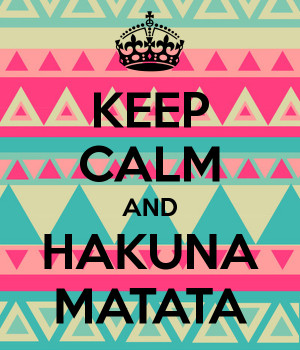 KEEP CALM AND HAKUNA MATATA