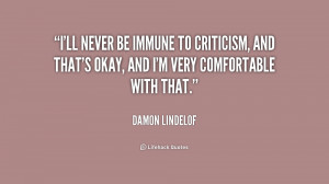 ... to criticism, and that's okay, and I'm very comfortable with that