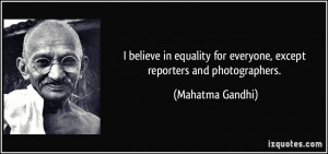 believe in equality for everyone, except reporters and photographers ...