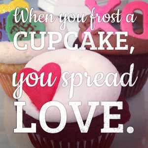 cupcake, you spread love. Made this cupcake quote from our cute ...