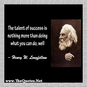 The talent of success is nothing more than doing what you can do, well ...