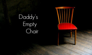 Daddy's empty chair - Wisdom Quotes and Stories