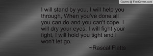 will stand by you i will help you through when you 39 ve done all you