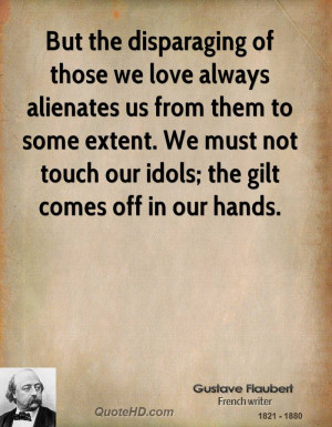 But the disparaging of those we love always alienates us from them to ...