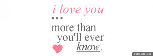 Unique I Love You Quotes I love you more than you'll