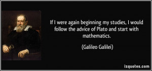 ... the advice of Plato and start with mathematics. - Galileo Galilei