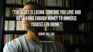 The blues is losing someone you love and not having enough money to ...