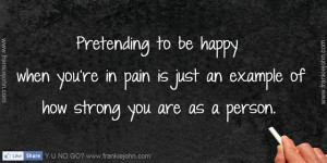 Pretending to be happy when you're in pain is just an example of how ...