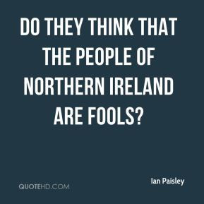 Ian Paisley - Do they think that the people of Northern Ireland are ...