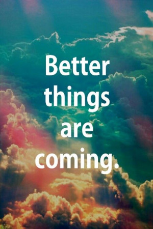 Better things have yet to come.