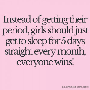Instead of getting their period, girls should just get to sleep for 5 ...
