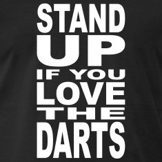 Stand up if you love the Darts T-Shirts