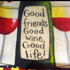 Good Friends. Good Wine. Good Life!