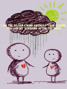... clouds. You are my sunshine after the rain.