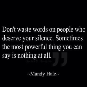 ... Your Silence. Sometimes The Most Powerful Thing You Can Say Is Nothing