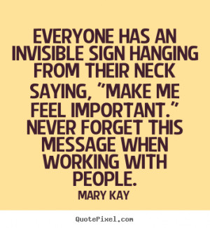 Mary Kay picture quotes - Everyone has an invisible sign hanging from ...
