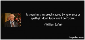 Is sloppiness in speech caused by ignorance or apathy? I don't know ...