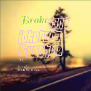 Quotes Picture: broke isn't joke to do it with me
