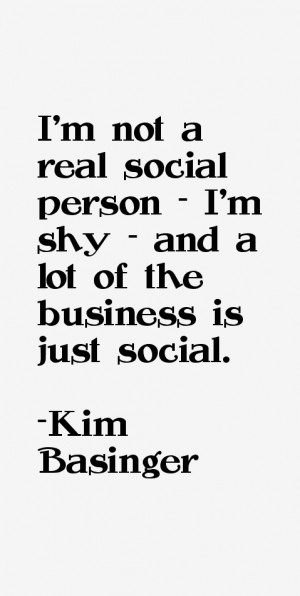 not a real social person I 39 m shy and a lot of the business is
