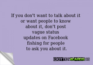 don't post vague status updates on Facebook fishing for people to ask ...